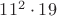 $11^2 \cdot 19$