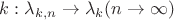 $k: \lambda _{k,n}\rightarrow \lambda _{k} (n \rightarrow \infty) $