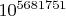 ${10}^{5681751}$