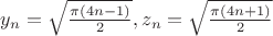 $y_n=\sqrt{\frac{\pi (4n-1)}{2}}, z_n=\sqrt{\frac{\pi (4n+1)}{2}}$