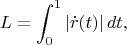 $$
L=\int_0^{1}|\dot{r}(t)|\,dt,
$$