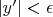 $|y'|< \epsilon$