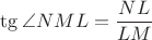 $\tg \angle NML = \dfrac {NL} {LM}$