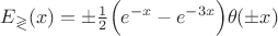$E_{\gtrless} (x)= \pm \frac{1}{2}\Bigl(e^{-x}-e^{-3x}\Bigr)\theta (\pm x)$