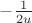 $-\frac{1}{2u}$