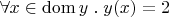 $\forall x\in\operatorname{dom} y \mathrel. y(x) = 2$