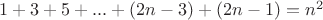 $1+3+5+...+(2n-3)+(2n-1)=n^2$