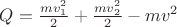 $Q=\frac{mv_1^2}{2}+\frac{mv_2^2}{2}-mv^2$