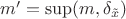 $m'=\sup(m,\delta_{\tilde x})$