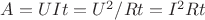 $A = U I t = U^2 / R t = I^2 R t$
