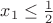 $ x_1 \le \frac{1}{2}\ $