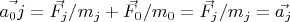 $\vec{a_0j} = \vec{F_j}/m_j + \vec{F_0}/m_0 = \vec{F_j}/m_j = \vec{a_j}$