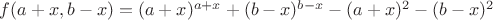 $f(a+x,b-x)=(a+x)^{a+x}+(b-x)^{b-x}-(a+x)^2-(b-x)^2$