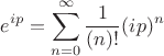 $$
e^{ip}=\sum_{n=0}^\infty \frac{1}{(n)!}(ip)^n
$$