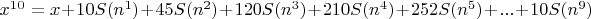 $x^1^0=x+10S(n^1)+45S(n^2)+120S(n^3)+210S(n^4)+252S(n^5)+...+10S(n^9)$