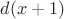 $d(x+1)$