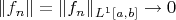 $\|f_n\|=\|f_n\|_{L^1[a,b]}\to 0$