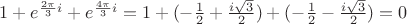 $1+e^{\frac {2\pi}3 i}+e^{\frac {4\pi} 3 i}=1+(-\frac 1 2 + \frac {i \sqrt{3}} 2)+(-\frac 1 2 - \frac {i \sqrt{3}} 2) = 0$