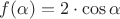 $f(\alpha) = 2\cdot\cos\alpha$