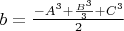 $b=\frac{-A^3+\frac{B^3}3+C^3}2$