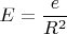 $$E=\frac{e}{R^2}$$