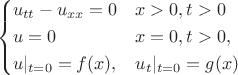 $$\left\{\begin{aligned}
&u_{tt}-u_{xx}=0 && x>0,t>0\\
&u=0 && x=0, t>0,\\
&u|_{t=0}=f(x), &&u_t|_{t=0}=g(x)
\end{aligned}\right.$$