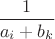 $\dfrac1{a_i+b_k}$