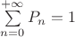 $\sum\limits_{n=0}^{+\infty}P_n=1$