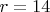 $r=14$