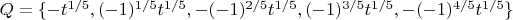 $Q=\{-t^{1/5}, (-1)^{1/5} t^{1/5}, -(-1)^{2/5} t^{1/5}, (-1)^{3/5} t^{1/5}, -(-1)^{4/5} t^{1/5}\}$