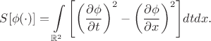 $$S[\phi(\cdot)] = \int\limits_{\mathbb{R}^2 } {\left[ {\left( {\frac{{\partial \phi }}{{\partial t}}} \right)^2  - \left( {\frac{{\partial \phi }}{{\partial x}}} \right)^2 } \right]} dtdx.$$