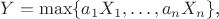 $Y = \max\{a_1 X_1, \ldots, a_n X_n\}$,
