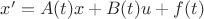 $x'=A(t)x+B(t)u +f(t)$