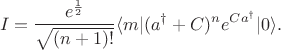 $$
I =  \frac{e^{\frac{1}{2}}}{\sqrt{(n+1)!}} \langle m| (a^\dagger +C)^n e^{Ca^\dagger}|0\rangle.
$$