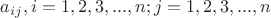 $a_{ij},i=1,2,3,...,n; j=1,2,3,...,n$