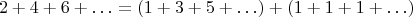 $$ 2 + 4 + 6 + \ldots = (1 + 3 + 5 + \ldots) + (1 + 1 + 1 + \ldots) $$