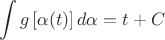 $$\int g\left [\alpha(t)\right ]d\alpha=t+C$$
