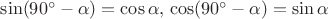 $\sin(90^\circ-\alpha)=\cos\alpha,\,\cos(90^\circ-\alpha)=\sin\alpha$