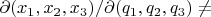 $\partial(x_1,x_2,x_3)/\partial(q_1,q_2,q_3)\not=$