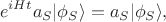 $$e^{iHt}a_S|\phi_S\rangle =a_S|\phi_S\rangle,$$