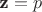 $\textbf{z} = p$