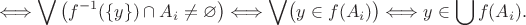 $$\Longleftrightarrow  \bigvee \left(f^{-1}(\{y\}) \cap A_i \ne \varnothing\right) \Longleftrightarrow \bigvee \bigl(y\in f(A_i)\bigr) \Longleftrightarrow y \in \bigcup f(A_i).$$