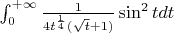 $\int _0 ^{+\infty} \frac{1}{4t^{\frac{1}{4}}(\sqrt t+1)} \sin^2 t dt$