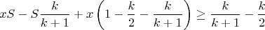 $$xS-S\frac{k}{k+1}+x\left(1-\frac{k}{2}-\frac{k}{k+1}\right)\ge \frac{k}{k+1}-\frac{k}{2}$$