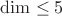 $\dim \leq 5$