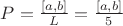 $P = \frac {[a,b]} {L} = \frac {[a,b]} {5}$