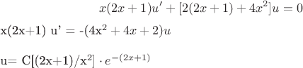 $$
x(2x+1)u&rsquo; + [2(2x+1) +4x^2] u = 0 \\

x(2x+1) u&rsquo; = -(4x^2+4x+2)u \\

u= C[(2x+1)/x^2] \cdot e^{-(2x+1)}
$$