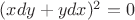 $(xdy+ydx)^2=0$ $(xdy+ydx)^2=0$