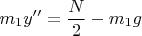 $m_1y''=\dfrac{N}{2}-m_1g$