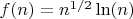 $f(n)=n^{1/2}\ln(n)$